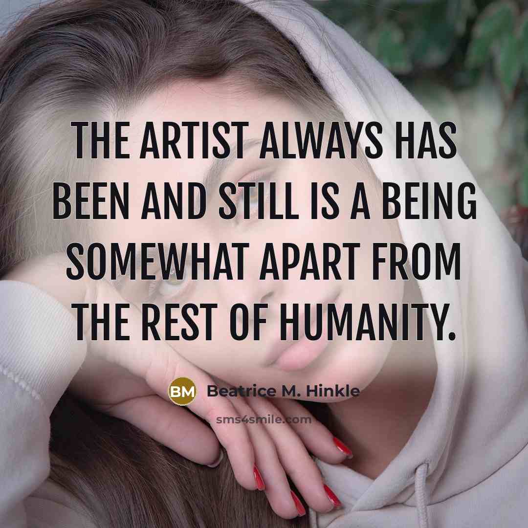“The artist always has been and still is a being…” quote by Beatrice M. Hinkle