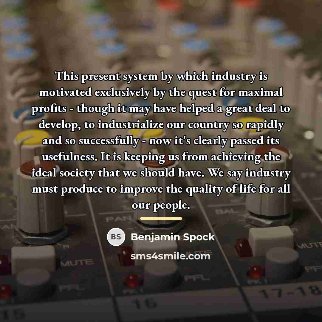 “This present system by which industry is motivated exclusively by…” quote by Benjamin Spock