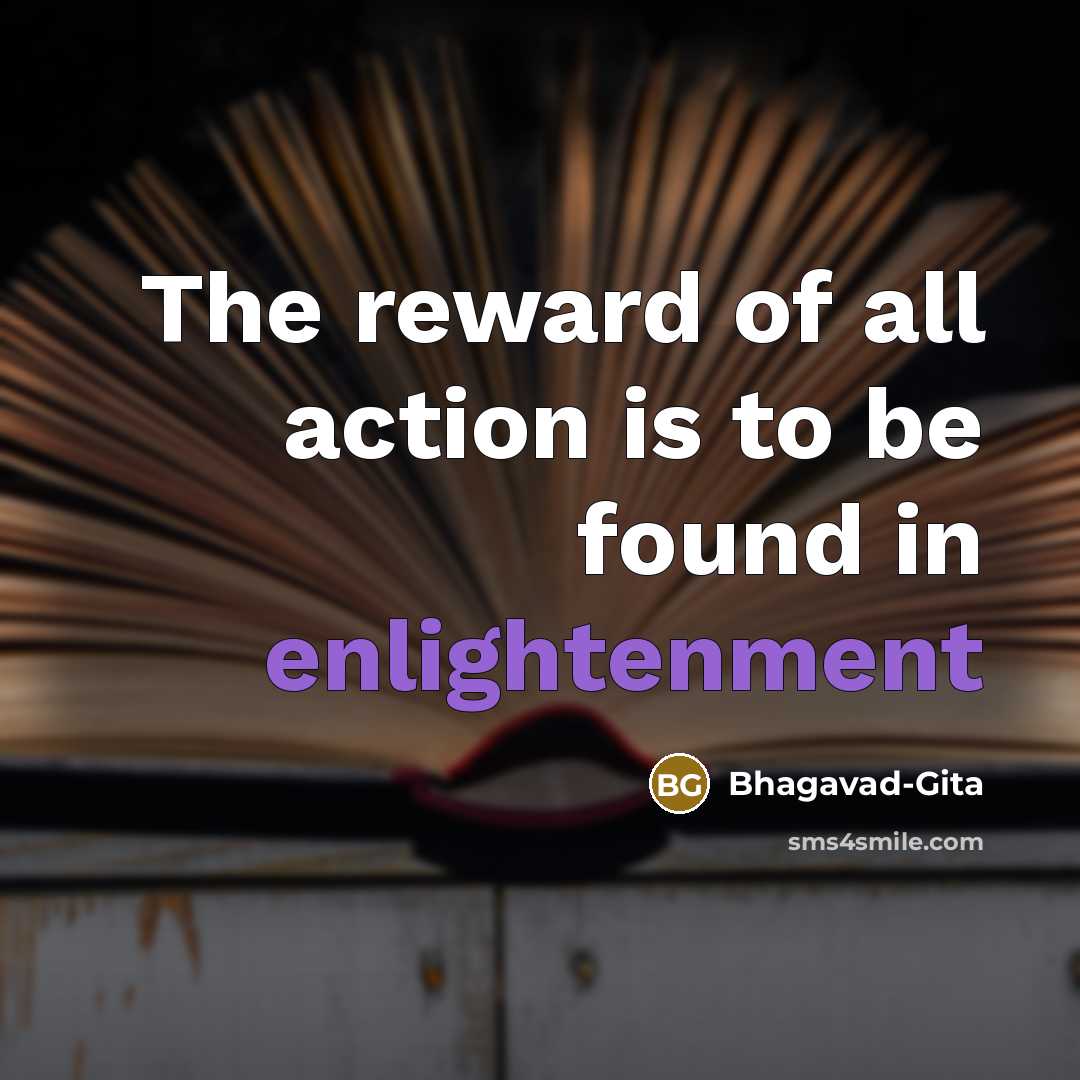 “The reward of all action is to be found in…” quote by Bhagavad-Gita