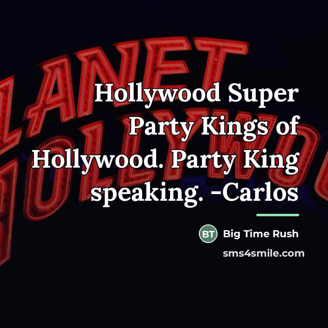 “Hollywood Super Party Kings of Hollywood. Party King speaking. -Carlos…” quote by Big Time Rush