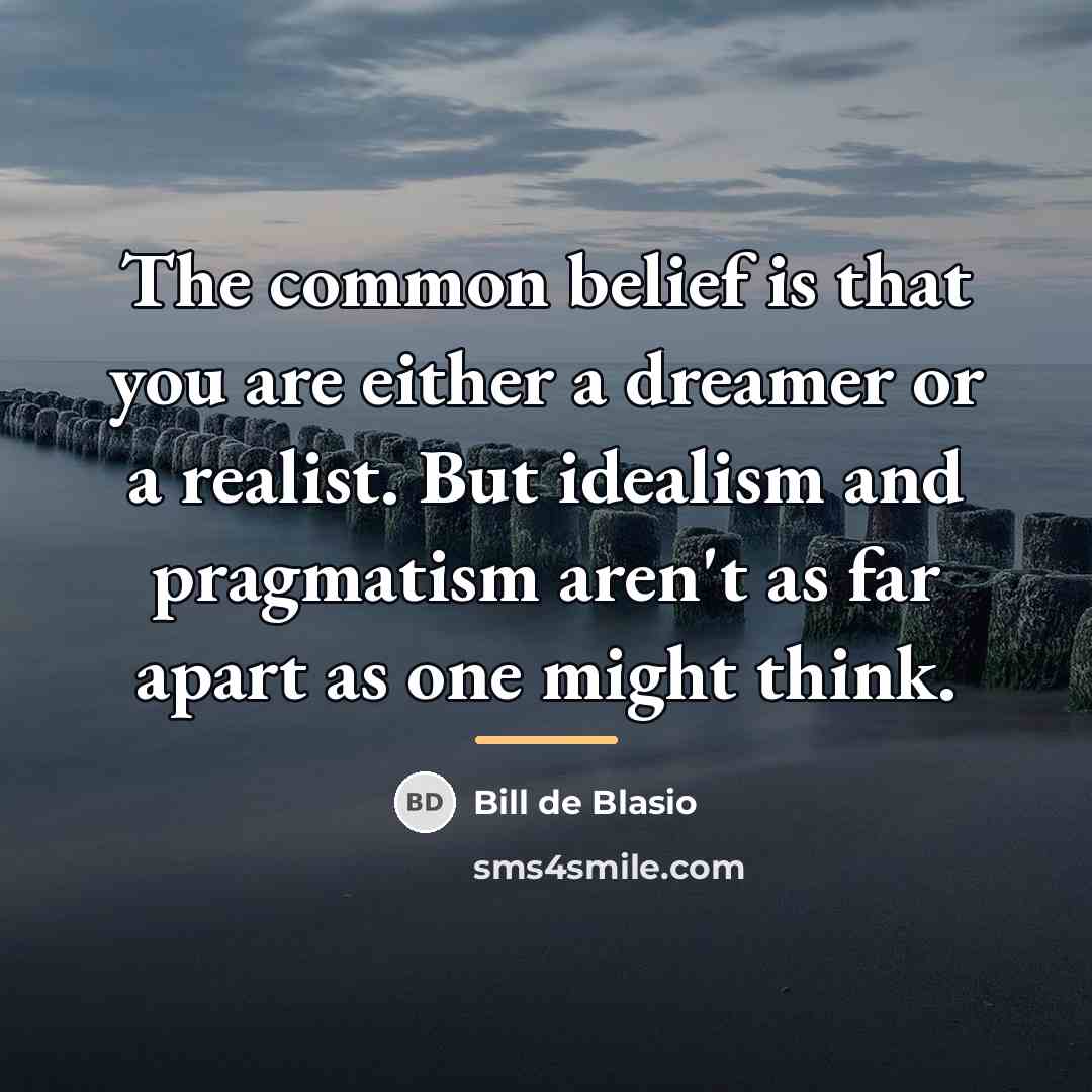 “The common belief is that you are either a dreamer…” quote by Bill de Blasio