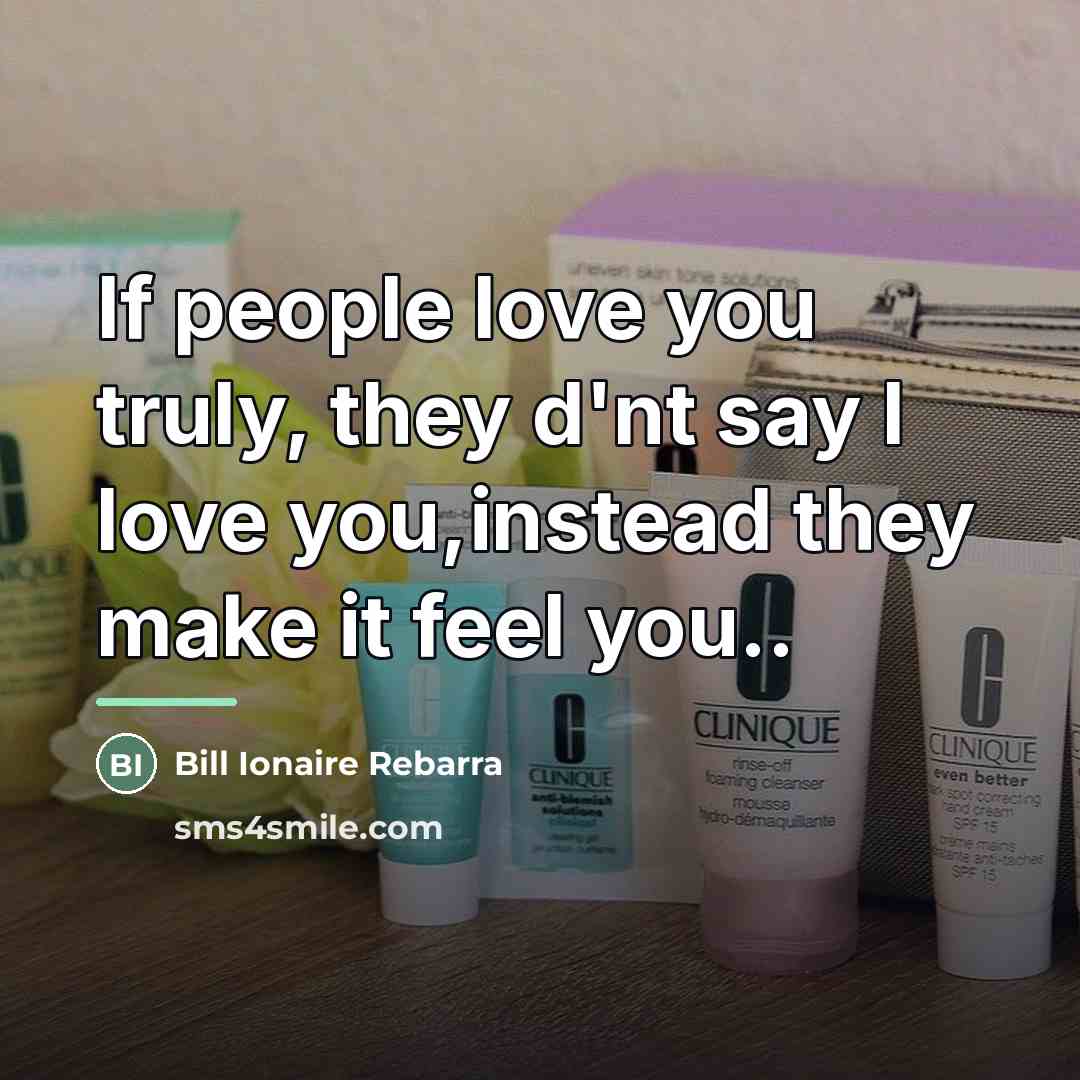 “If people love you truly, they d'nt say I love…” quote by Bill Ionaire Rebarra