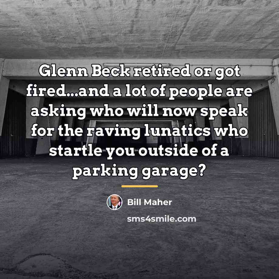 “Glenn Beck retired or got fired...and a lot of people…” quote by Bill Maher