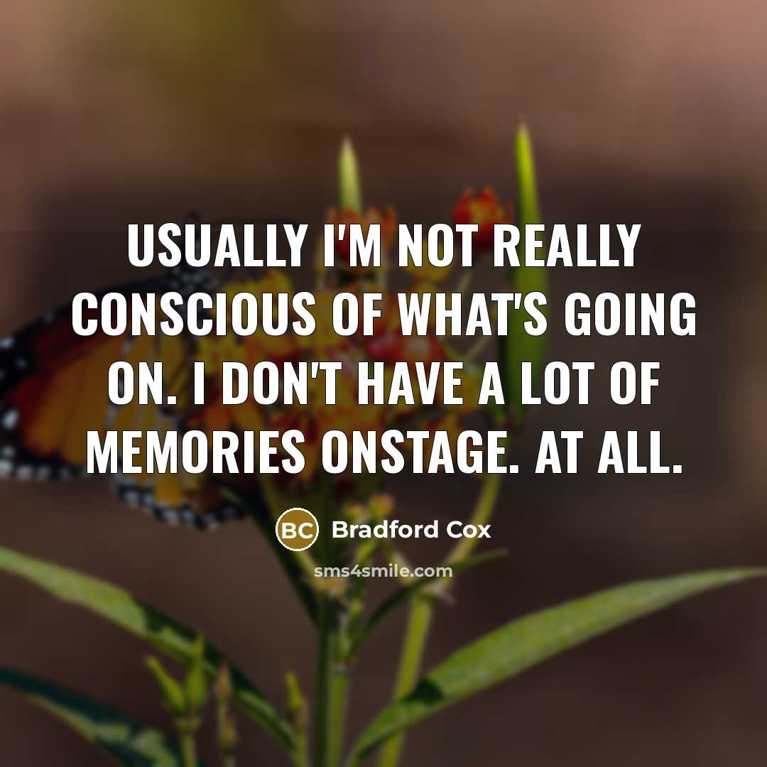 “Usually I'm not really conscious of what's going on. I…” quote by Bradford Cox
