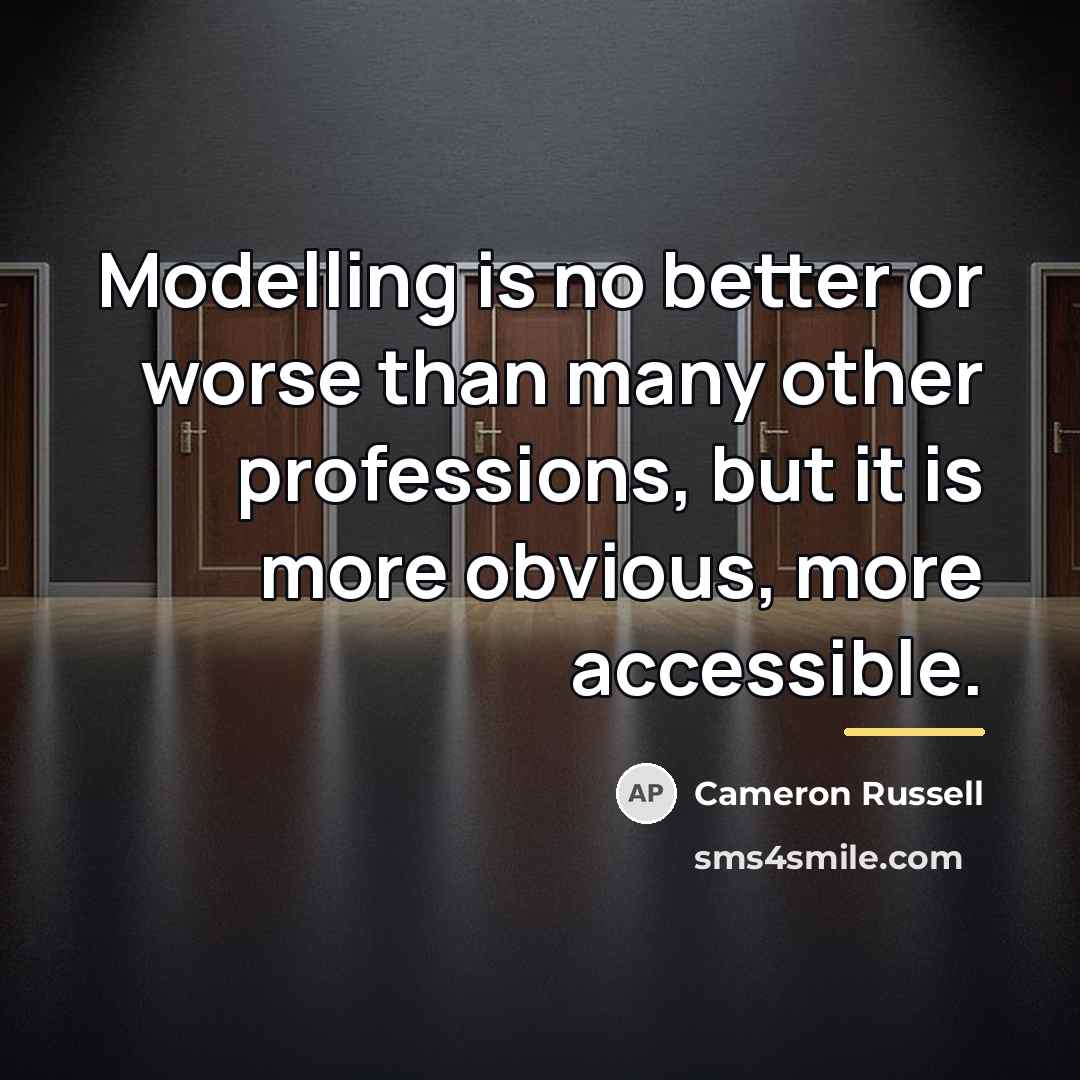 “Modelling is no better or worse than many other professions,…” quote by Cameron Russell