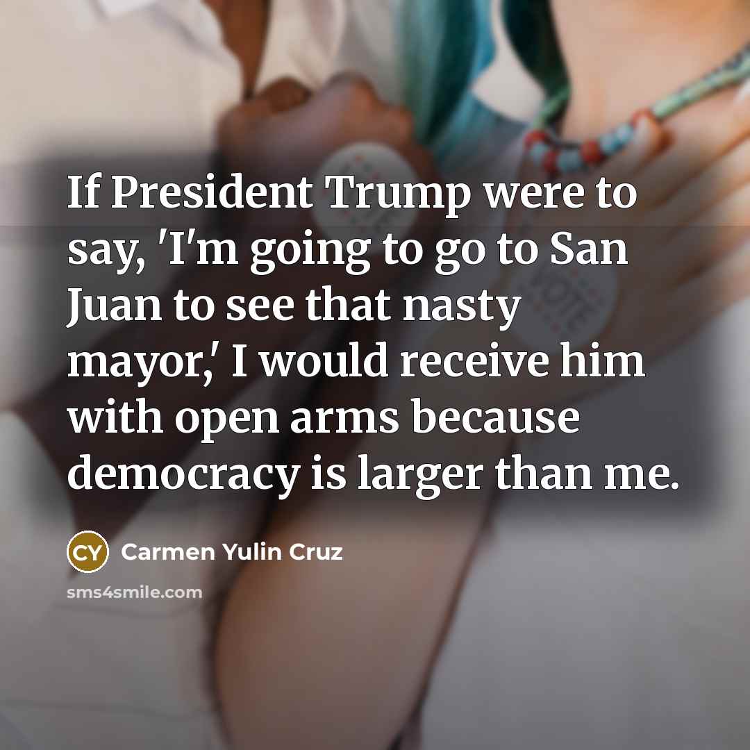 “If President Trump were to say, 'I'm going to go…” quote by Carmen Yulin Cruz