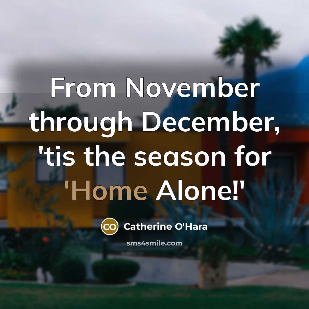 “From November through December, 'tis the season for 'Home Alone!'…” quote by Catherine O'Hara