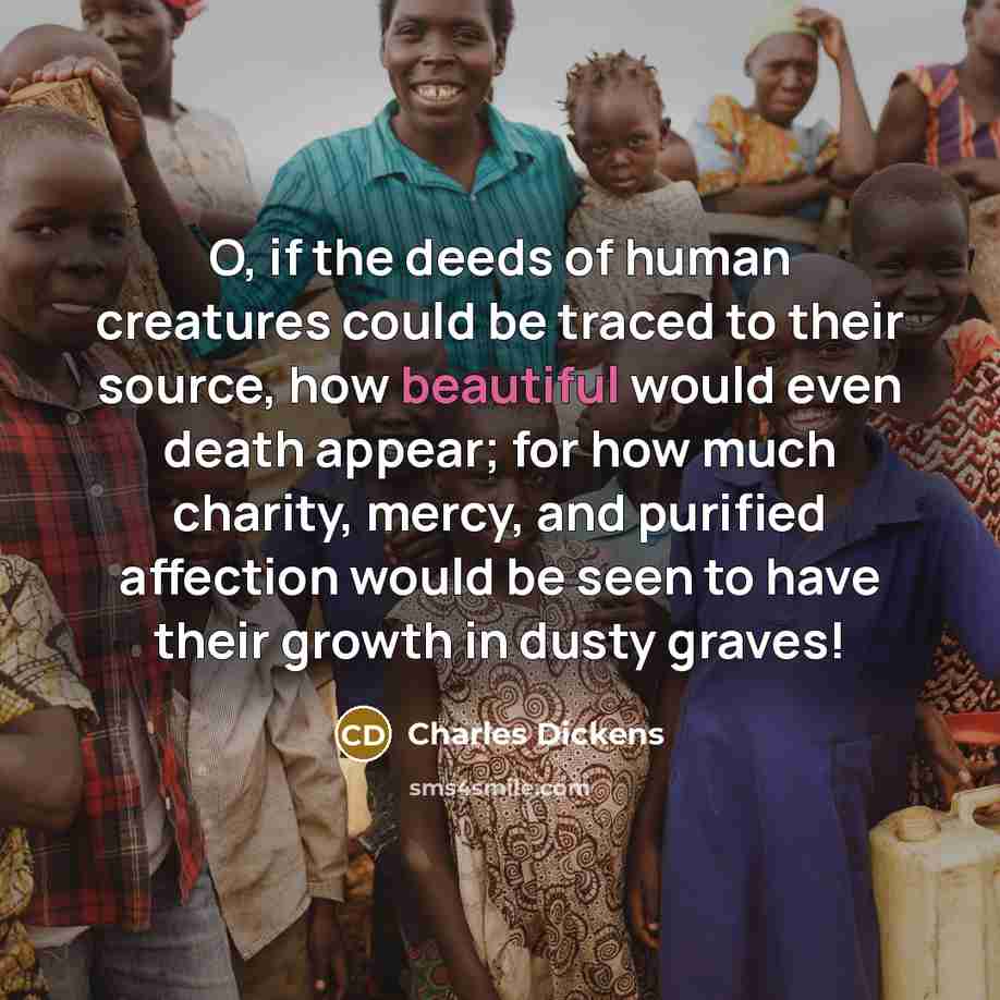 “O, if the deeds of human creatures could be traced…” quote by Charles Dickens