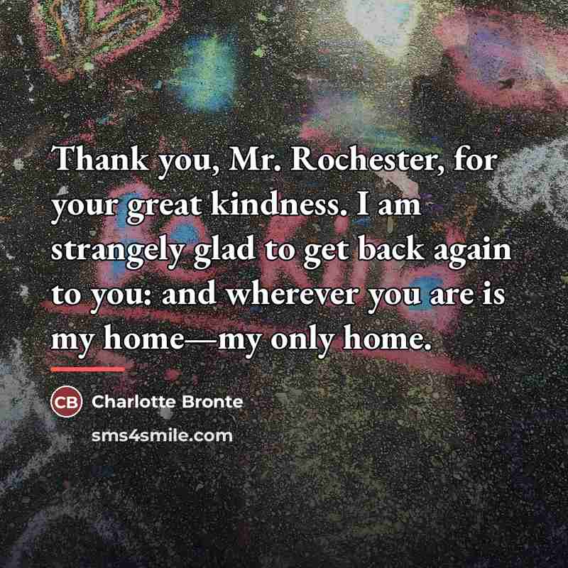 “Thank you, Mr. Rochester, for your great kindness. I am…” quote by Charlotte Bronte