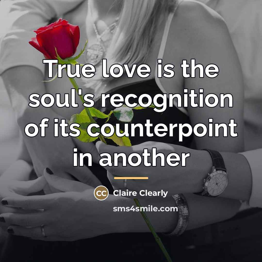 “True love is the soul's recognition of its counterpoint in…” quote by Claire Clearly