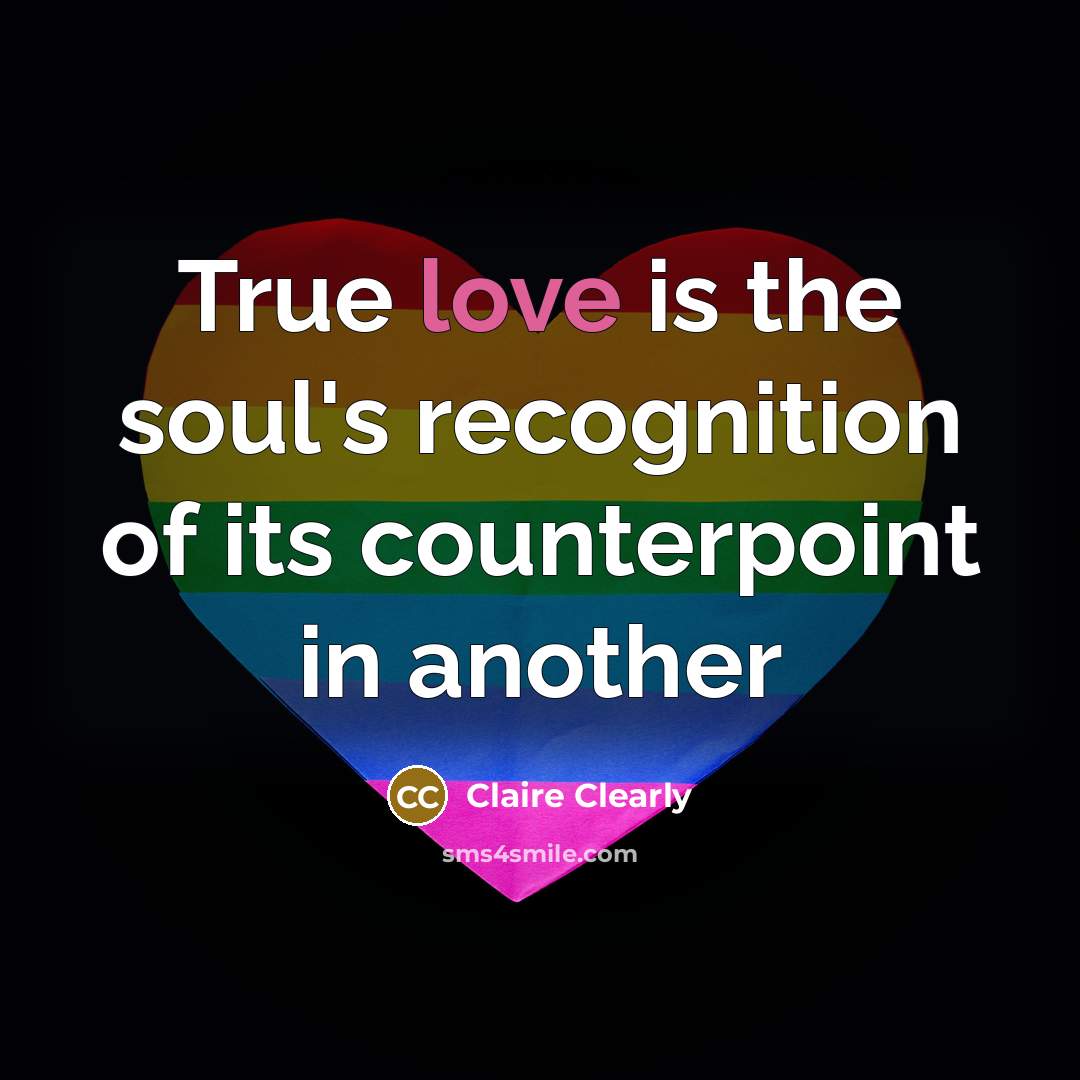 “True love is the soul's recognition of its counterpoint in another” quote by Claire Clearly