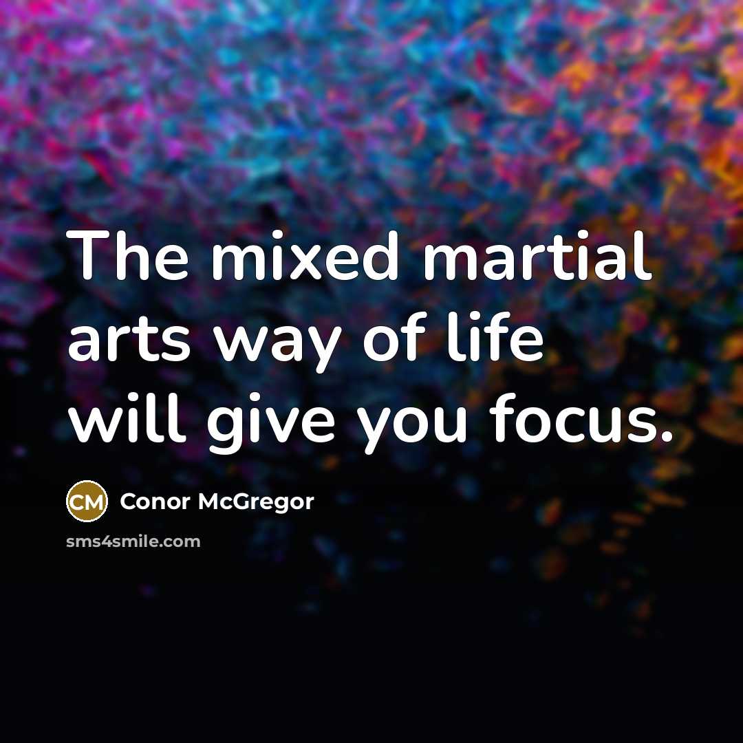 “The mixed martial arts way of life will give you…” quote by Conor McGregor