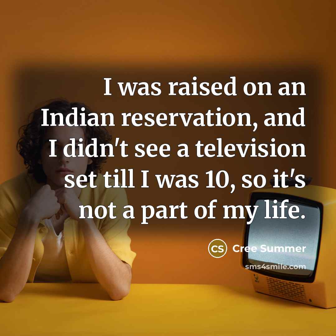 “I was raised on an Indian reservation, and I didn't…” quote by Cree Summer
