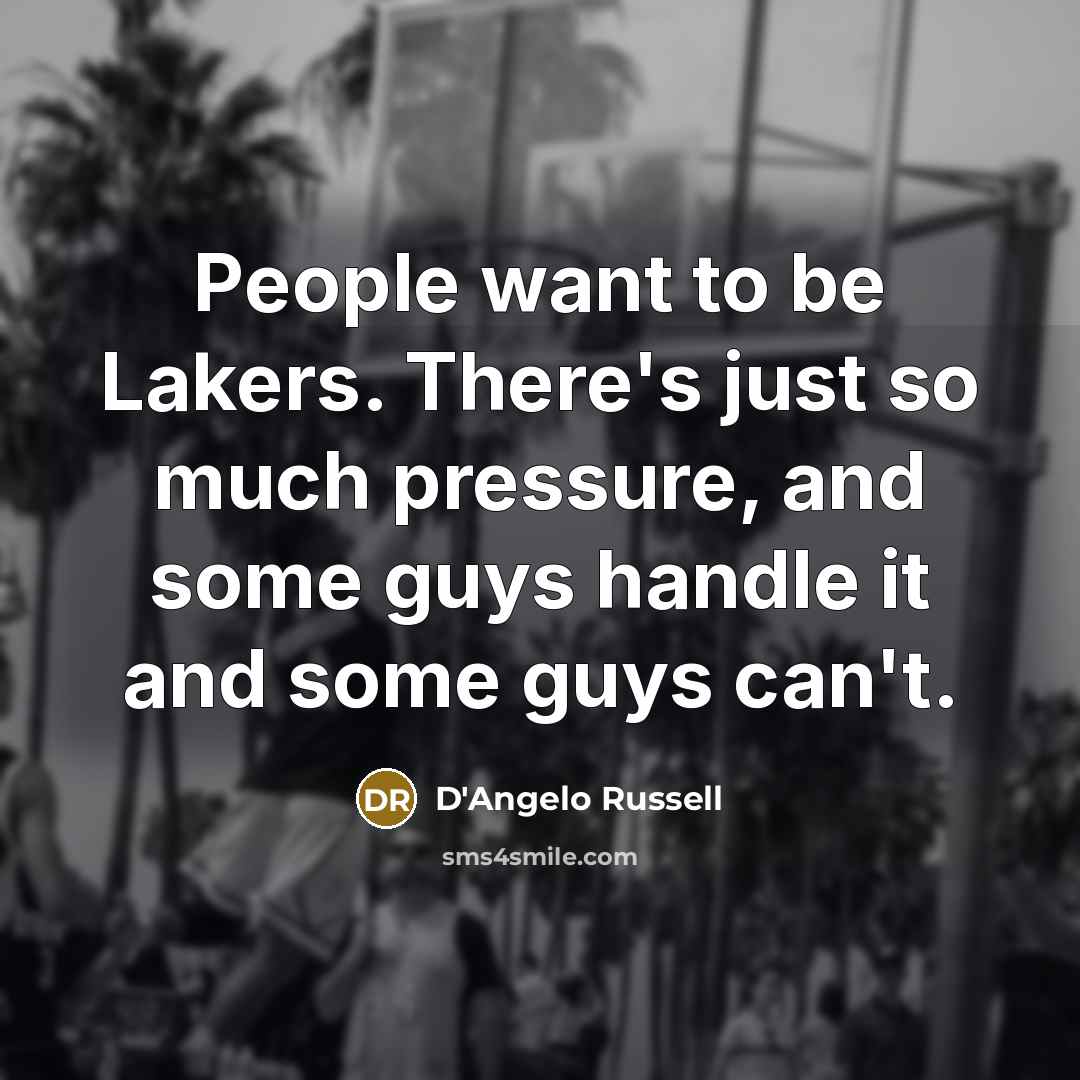 “People want to be Lakers. There's just so much pressure,…” quote by D'Angelo Russell