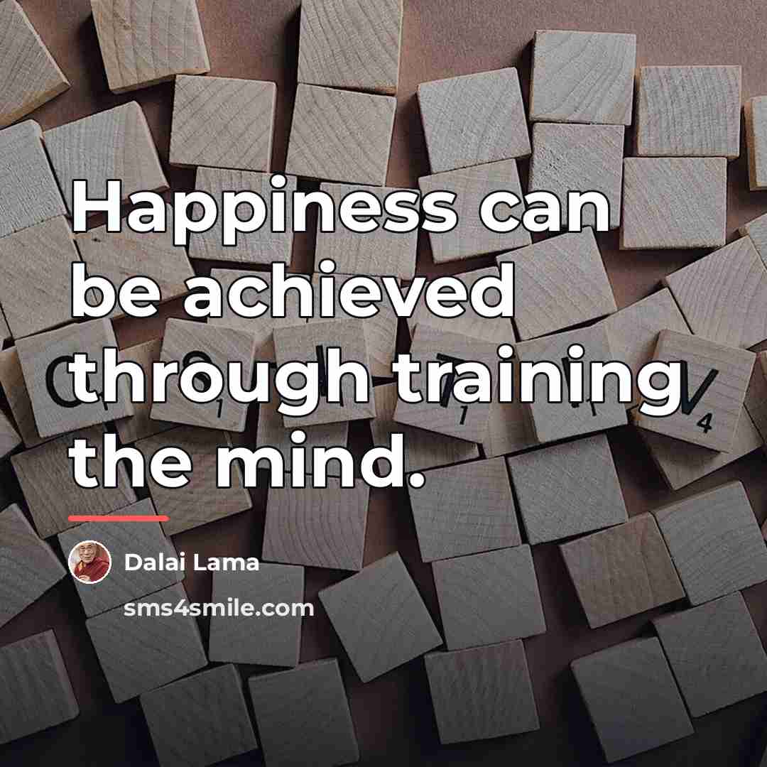 “Happiness can be achieved through training the mind.…” quote by Dalai Lama