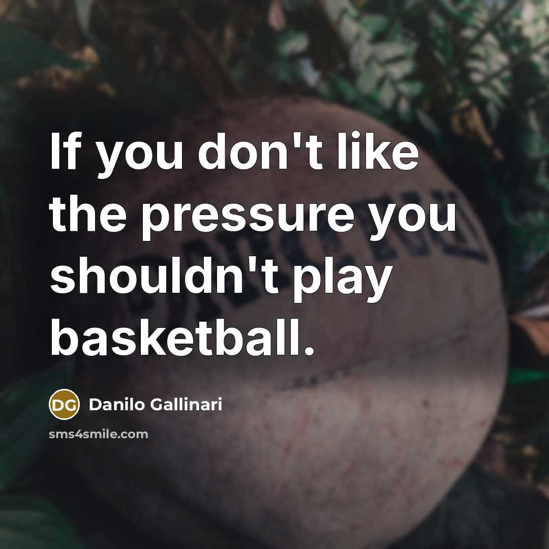 “If you don't like the pressure you shouldn't play basketball.…” quote by Danilo Gallinari
