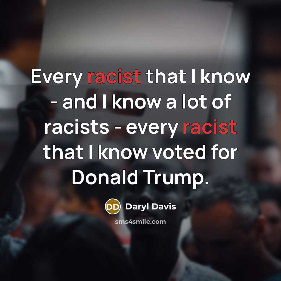 “Every racist that I know - and I know a…” quote by Daryl Davis