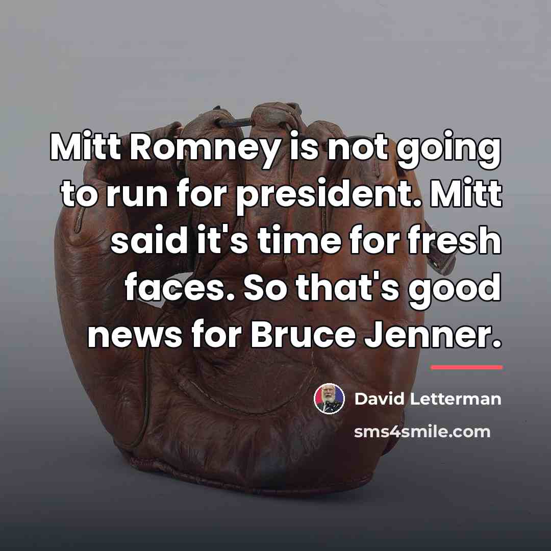 “Mitt Romney is not going to run for president. Mitt…” quote by David Letterman