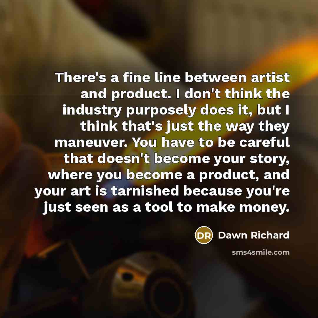 “There's a fine line between artist and product. I don't…” quote by Dawn Richard