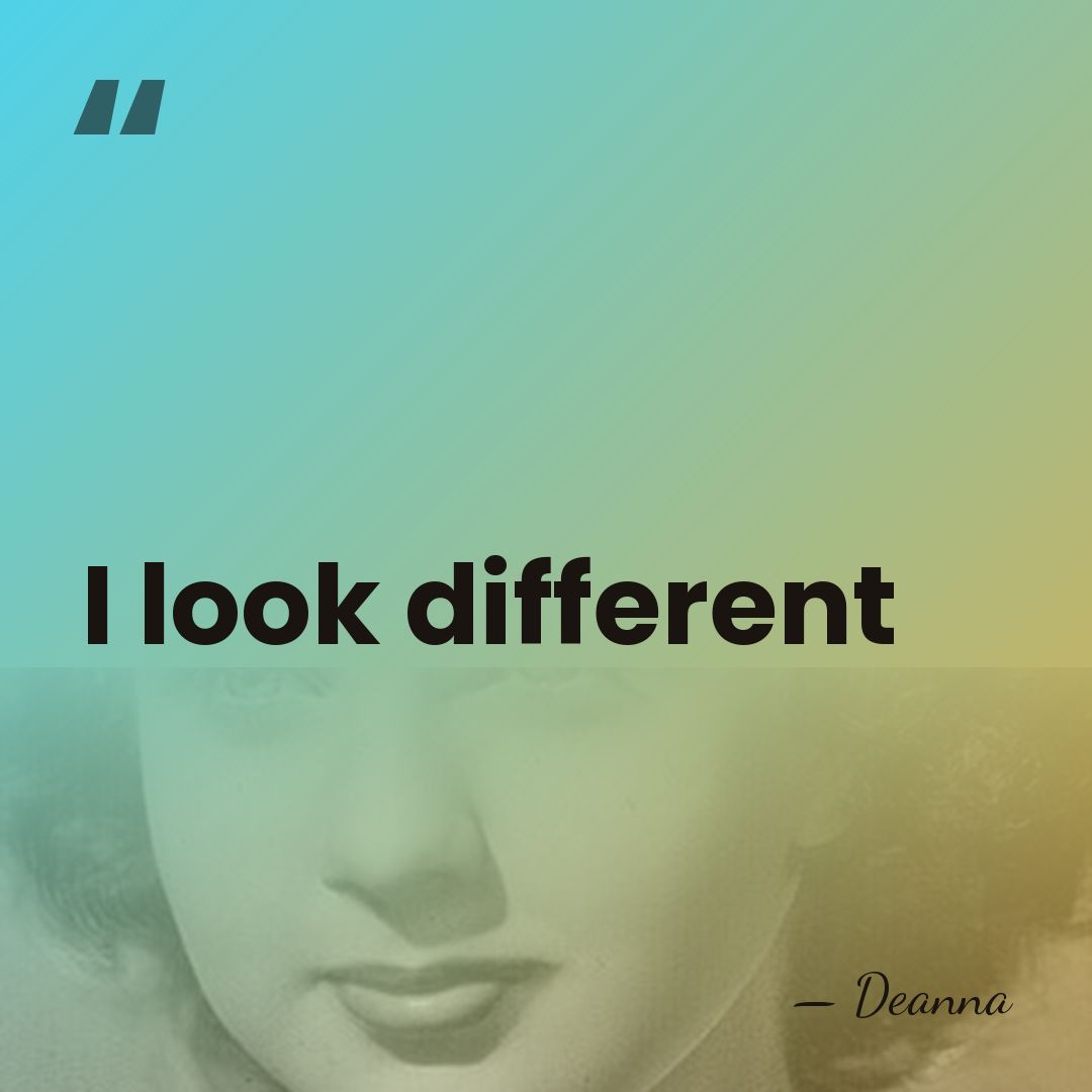 I look different - Deanna