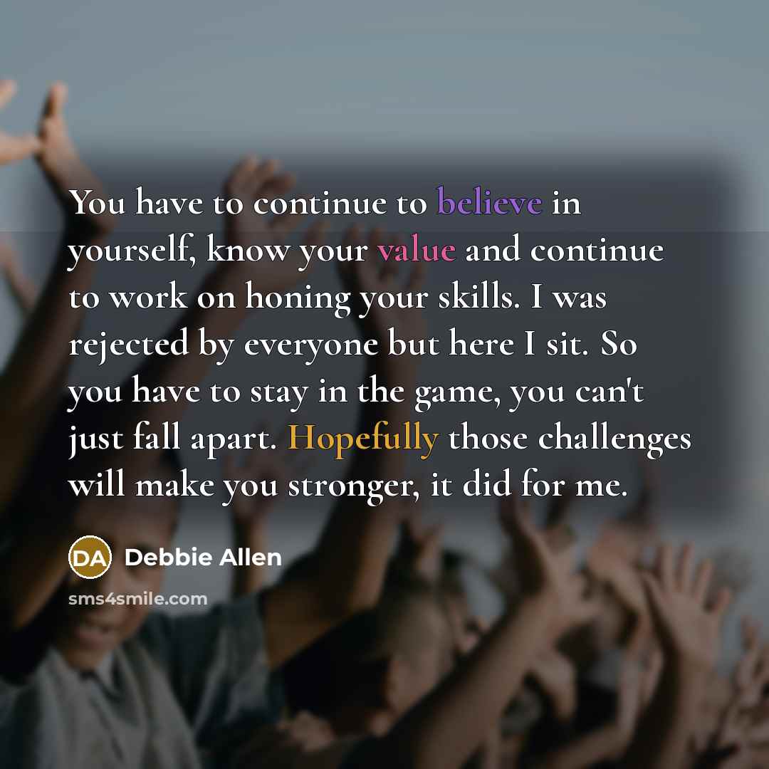 “You have to continue to believe in yourself, know your…” quote by Debbie Allen