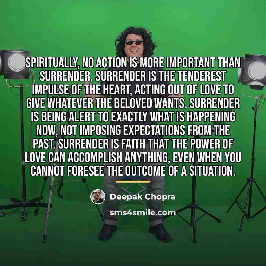 “Spiritually, no action is more important than surrender. Surrender is…” quote by Deepak Chopra