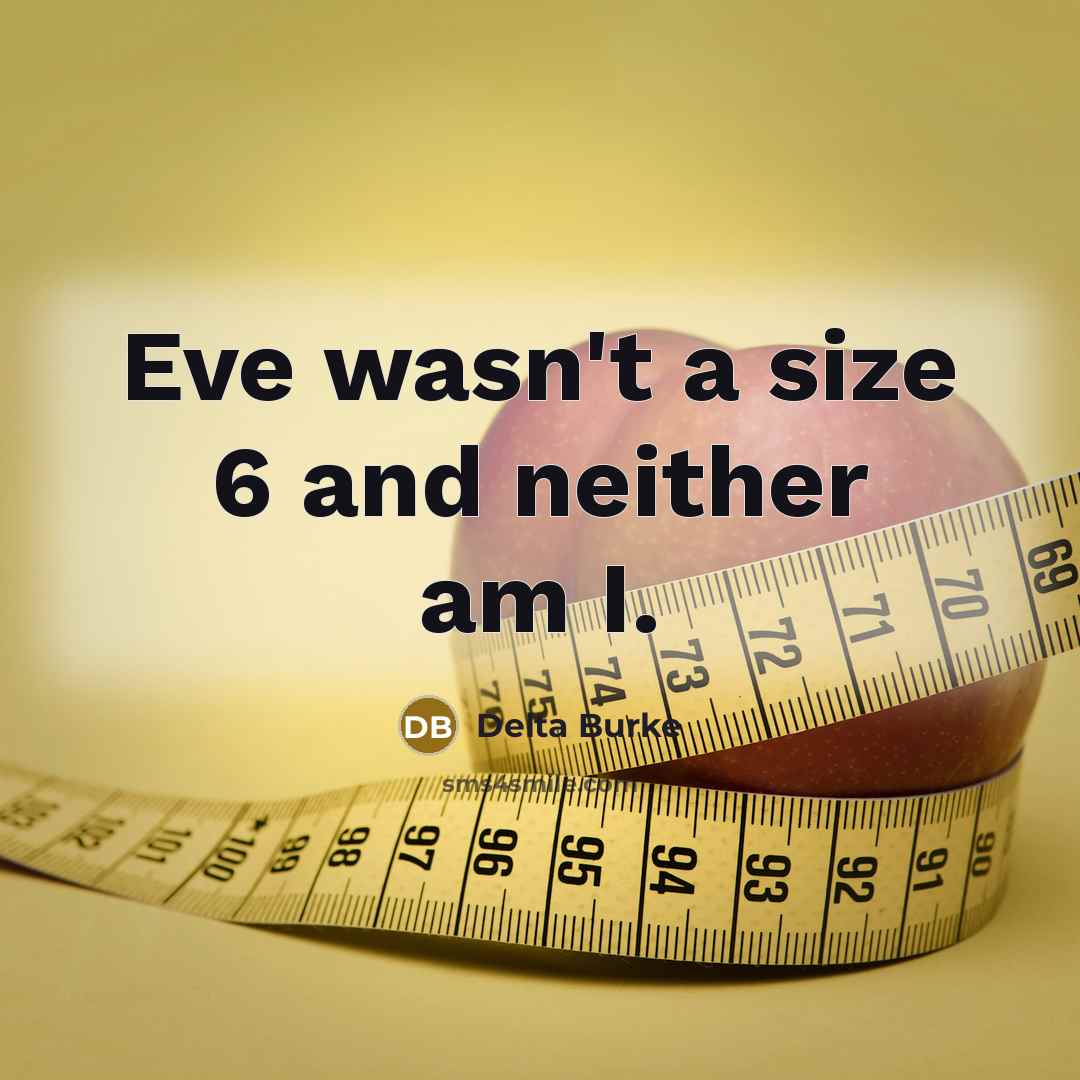 “Eve wasn't a size 6 and neither am I.…” quote by Delta Burke