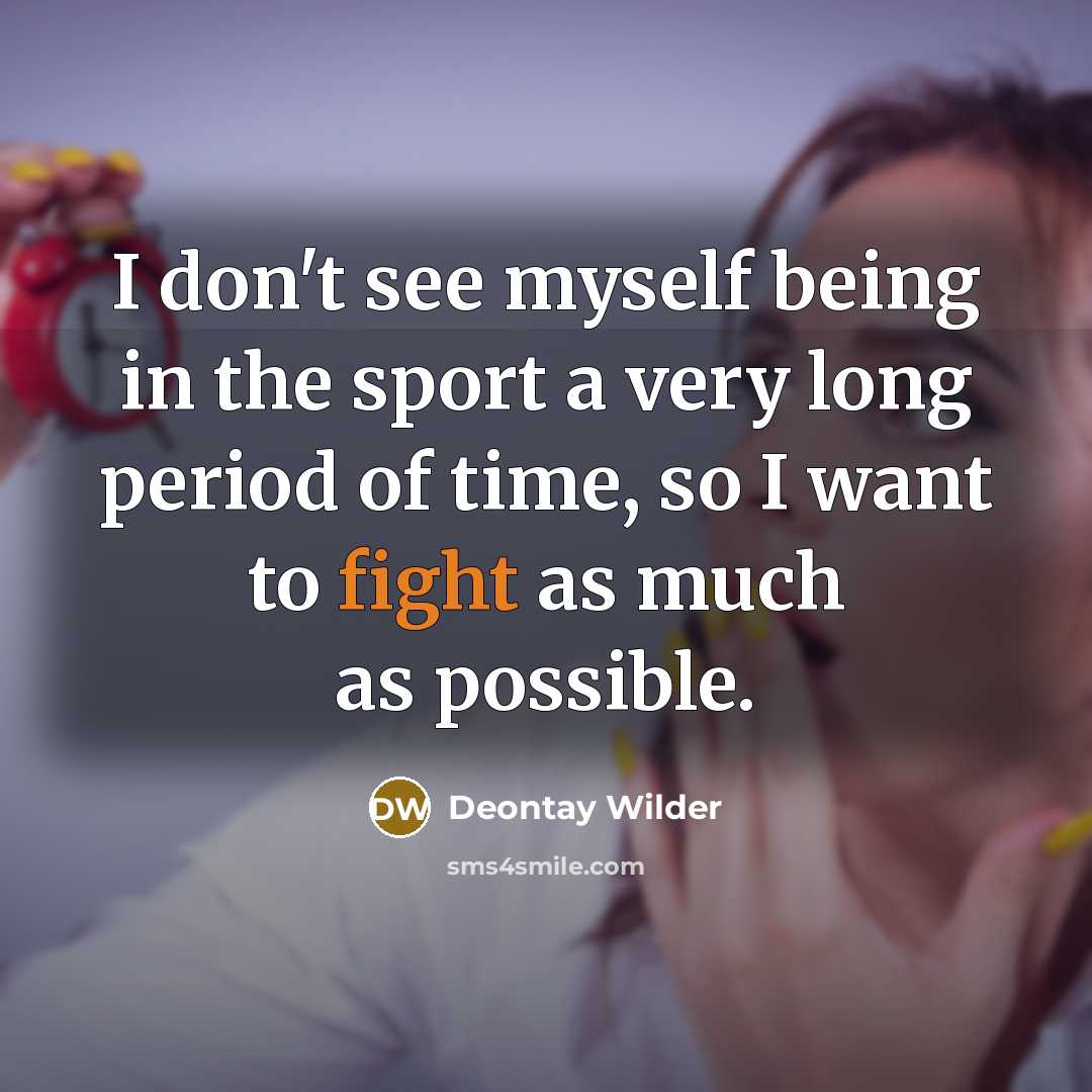“I don't see myself being in the sport a very…” quote by Deontay Wilder