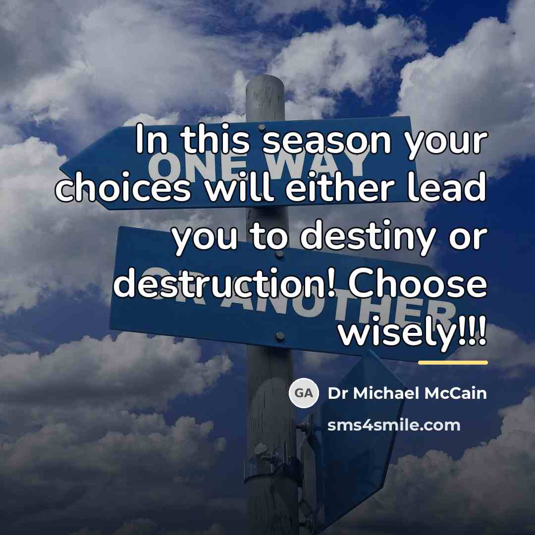 “In this season your choices will either lead you to…” quote by Dr Michael McCain