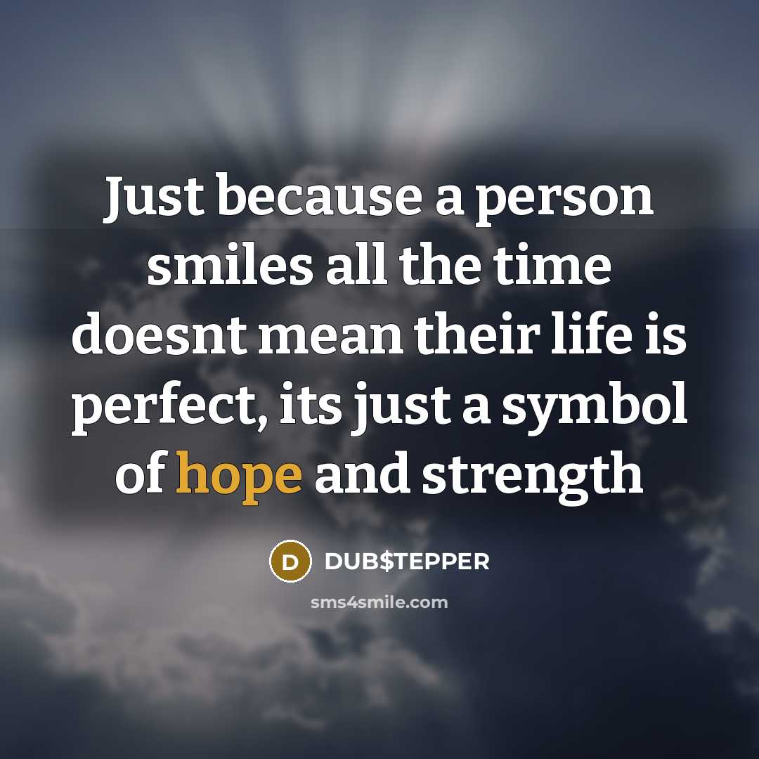 “Just because a person smiles all the time doesnt mean…” quote by DUB$TEPPER