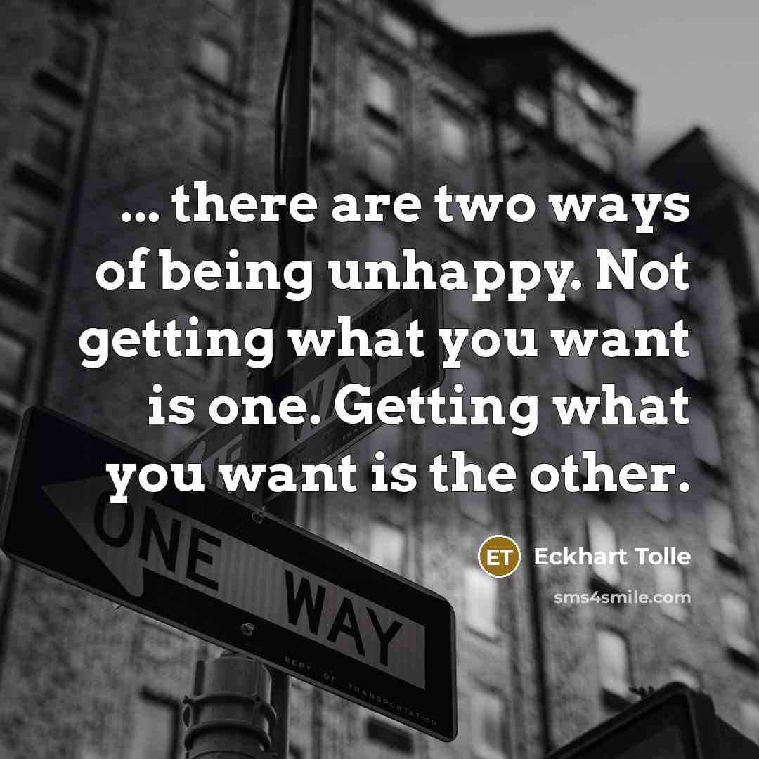 “... there are two ways of being unhappy. Not getting…” quote by Eckhart Tolle