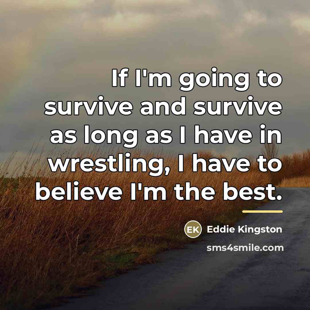 “If I'm going to survive and survive as long as…” quote by Eddie Kingston