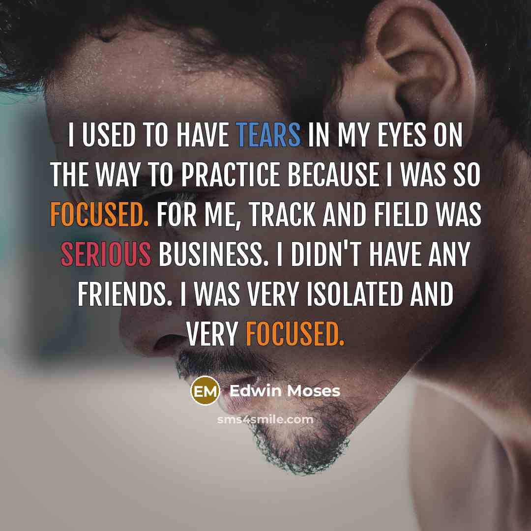 “I used to have tears in my eyes on the…” quote by Edwin Moses