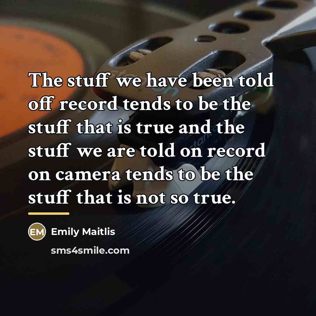 “The stuff we have been told off record tends to…” quote by Emily Maitlis