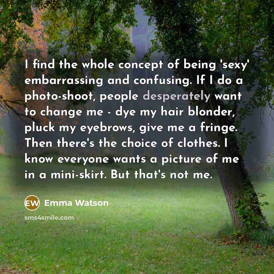 “I find the whole concept of being 'sexy' embarrassing and…” quote by Emma Watson