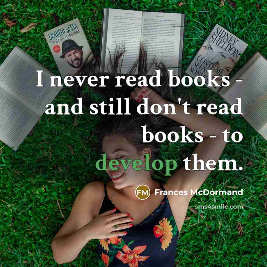 “I never read books - and still don't read books…” quote by Frances McDormand