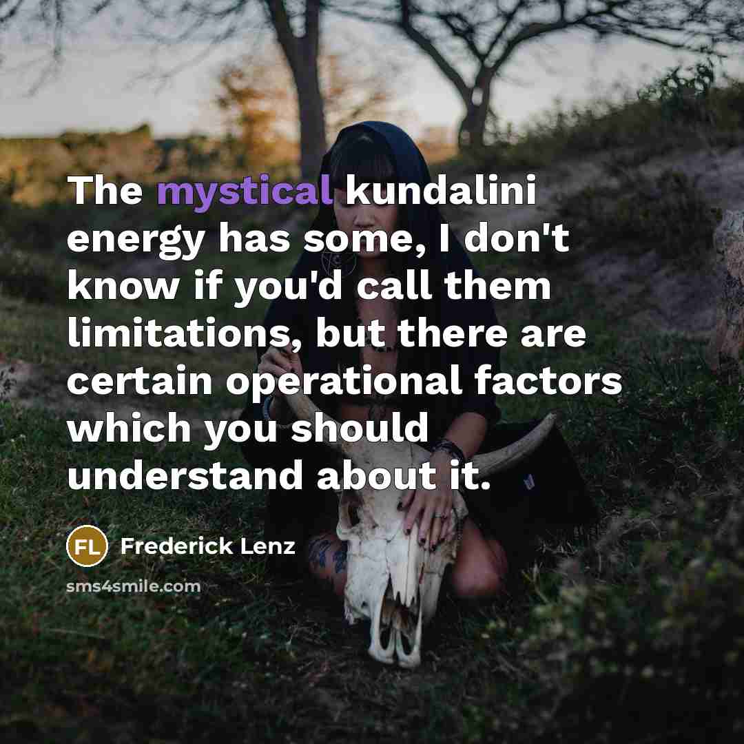 “The mystical kundalini energy has some, I don't know if…” quote by Frederick Lenz