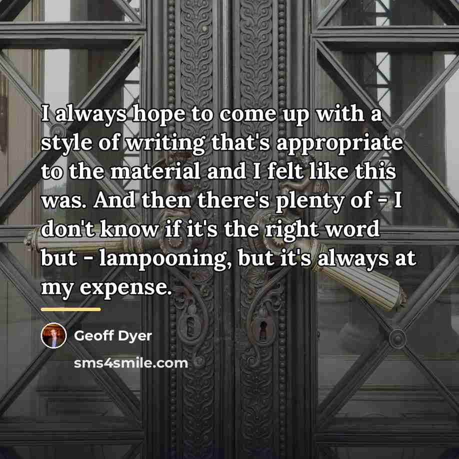 “I always hope to come up with a style of…” quote by Geoff Dyer