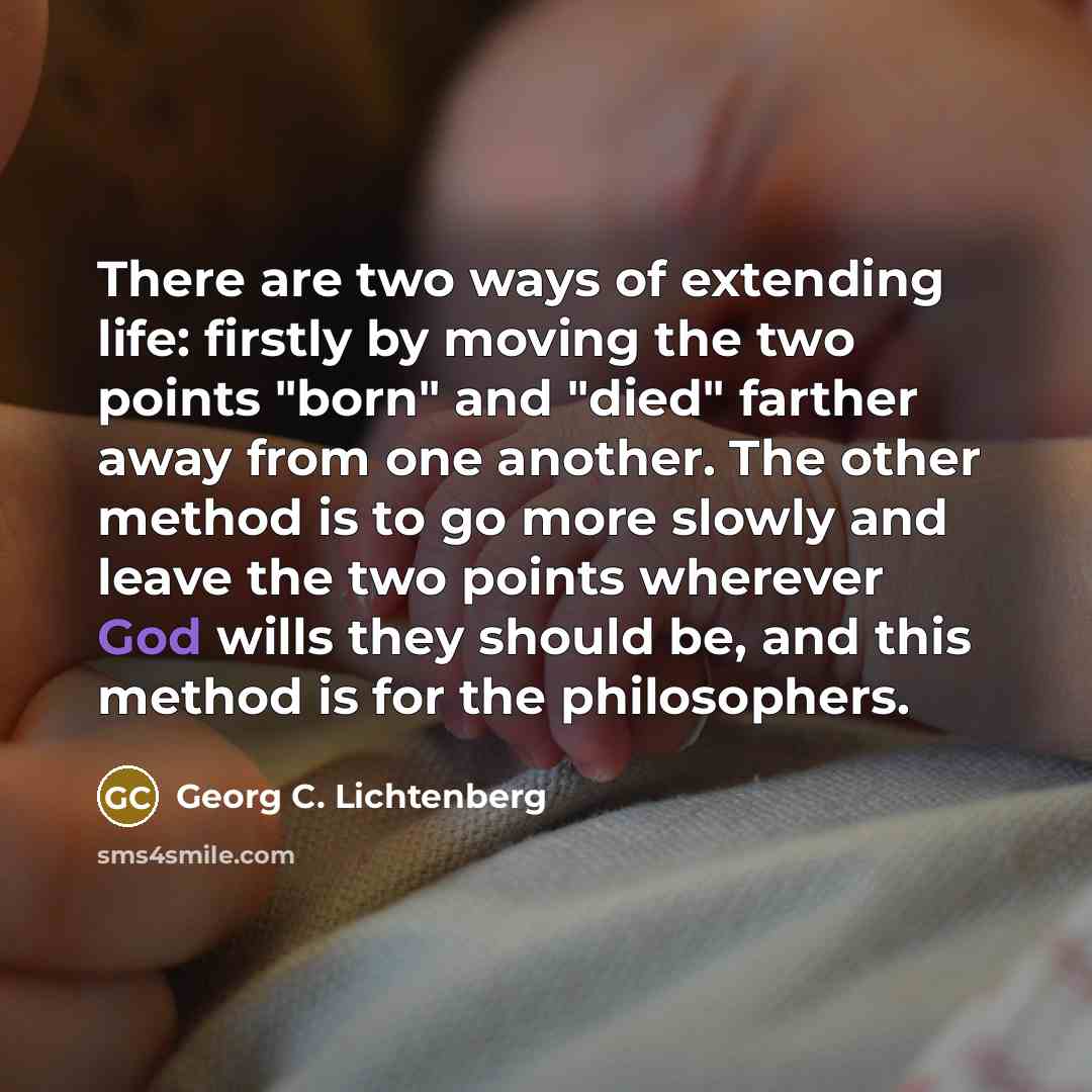 “There are two ways of extending life: firstly by moving…” quote by Georg C. Lichtenberg