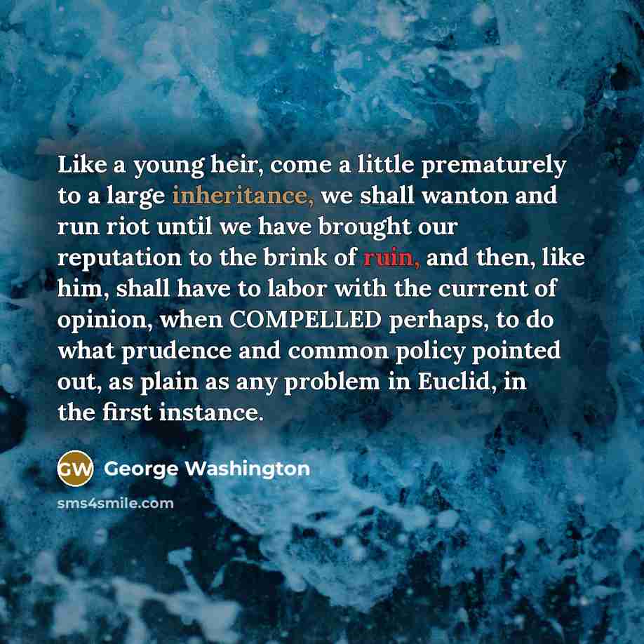 “Like a young heir, come a little prematurely to a…” quote by George Washington