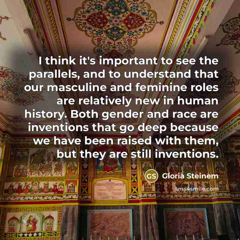 “I think it's important to see the parallels, and to…” quote by Gloria Steinem