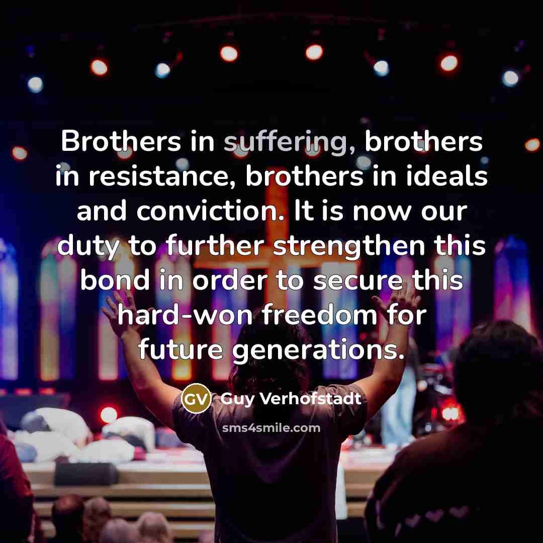 “Brothers in suffering, brothers in resistance, brothers in ideals and…” quote by Guy Verhofstadt