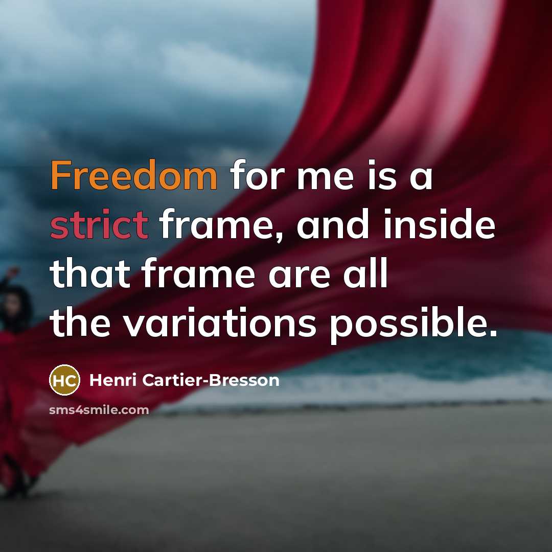 “Freedom for me is a strict frame, and inside that…” quote by Henri Cartier-Bresson