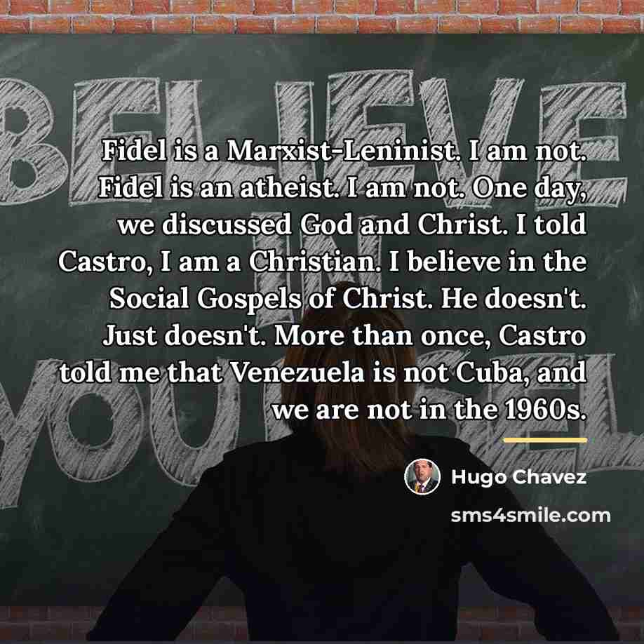 “Fidel is a Marxist-Leninist. I am not. Fidel is an…” quote by Hugo Chavez