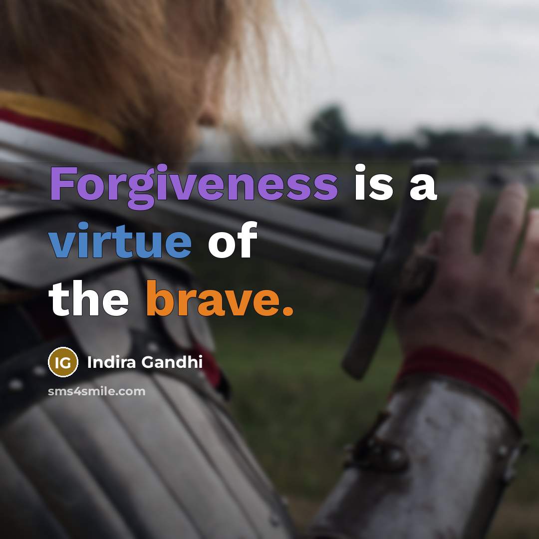 “Forgiveness is a virtue of the brave.…” quote by Indira Gandhi