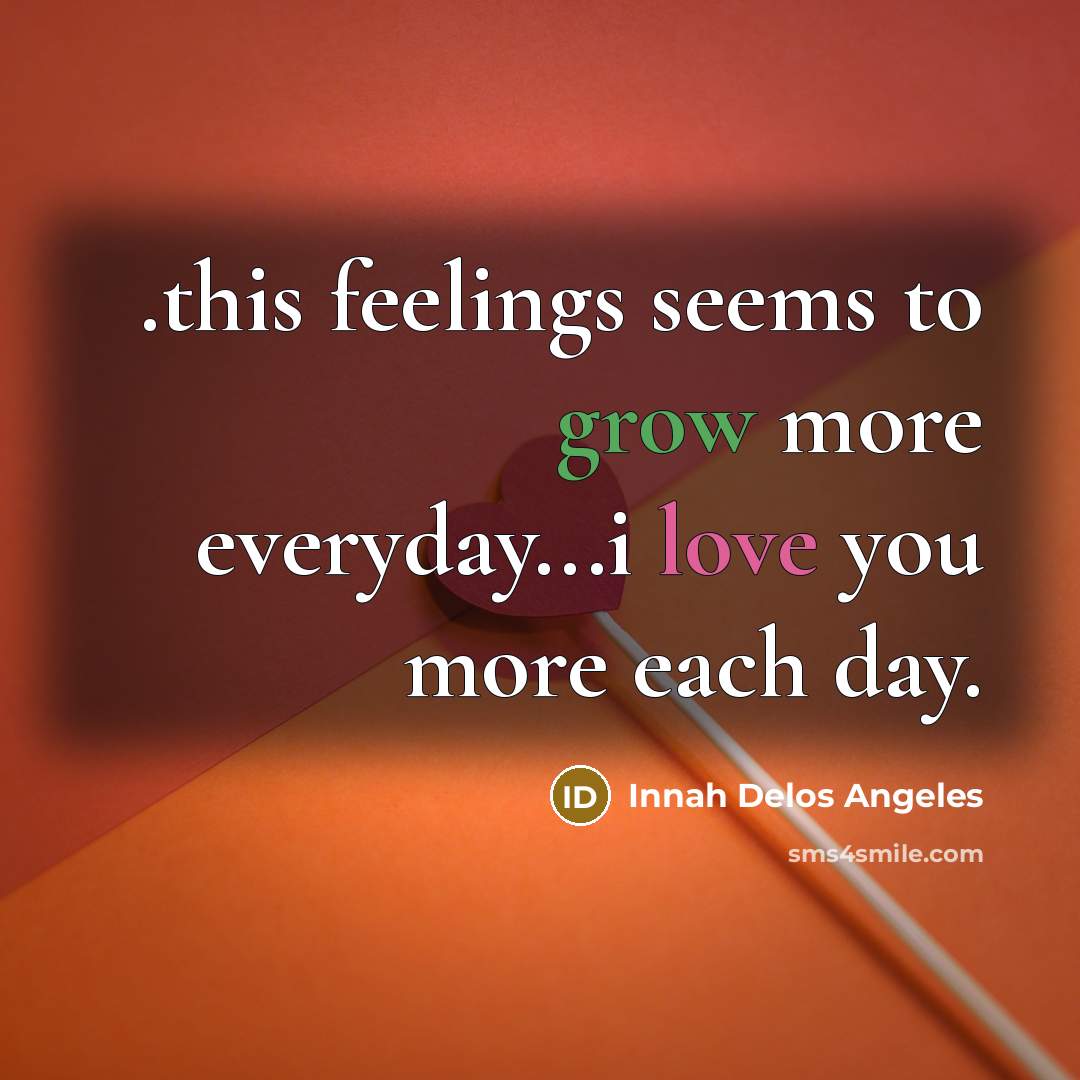 “.this feelings seems to grow more everyday...i love you more each day.” quote by Innah Delos Angeles
