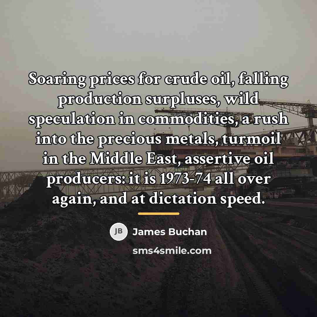 “Soaring prices for crude oil, falling production surpluses, wild speculation…” quote by James Buchan