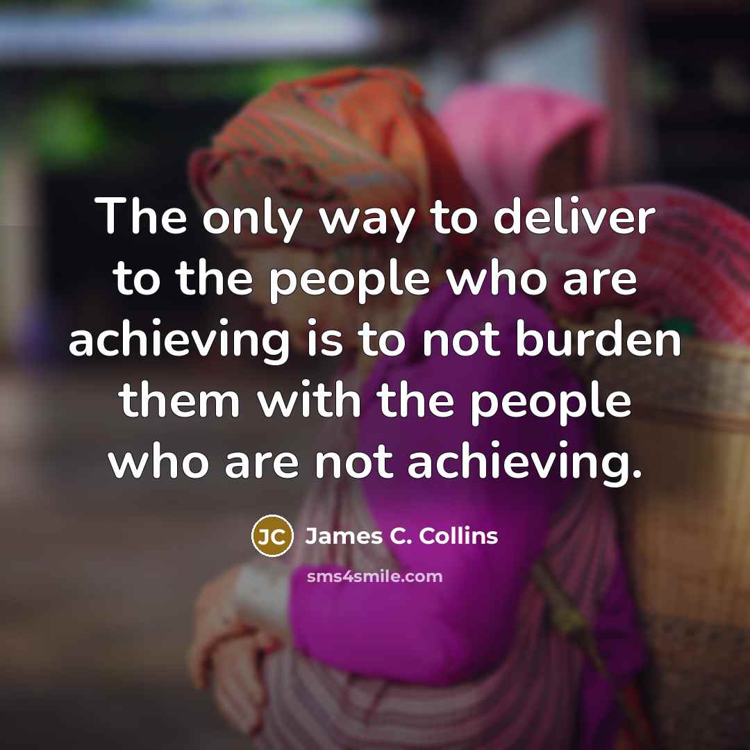 “The only way to deliver to the people who are…” quote by James C. Collins