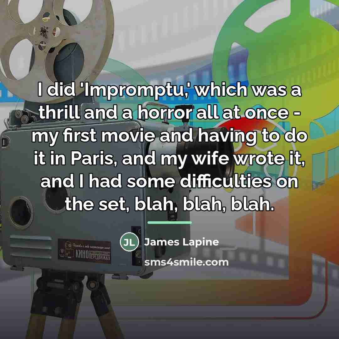 “I did 'Impromptu,' which was a thrill and a horror…” quote by James Lapine