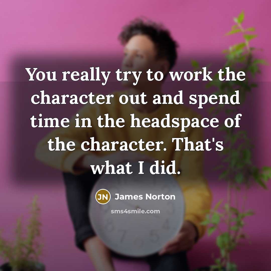 “You really try to work the character out and spend…” quote by James Norton